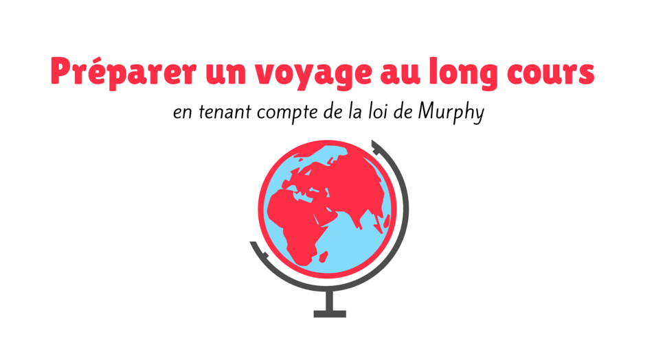Préparer un voyage au long cours en tenant compte de la loi de Murphy*