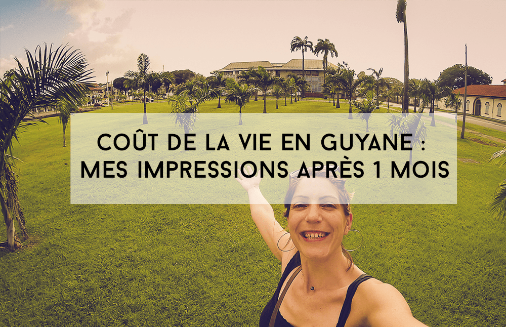 Coût de la vie en Guyane : mes impressions après 1 mois